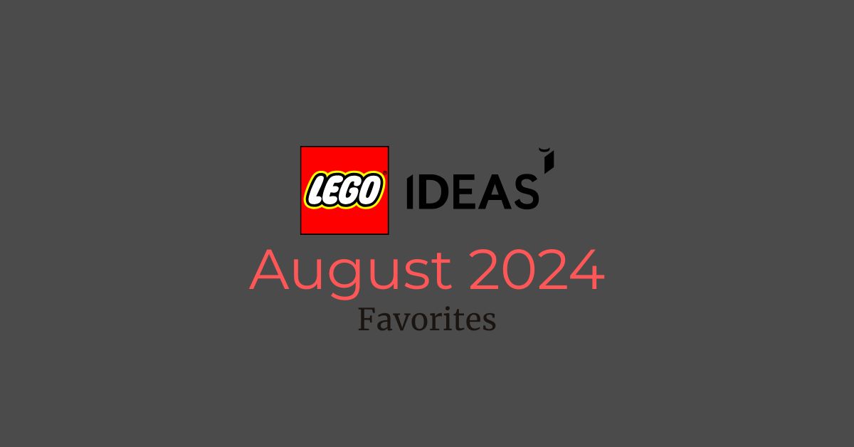 My Favorite LEGO Ideas (August 2024)